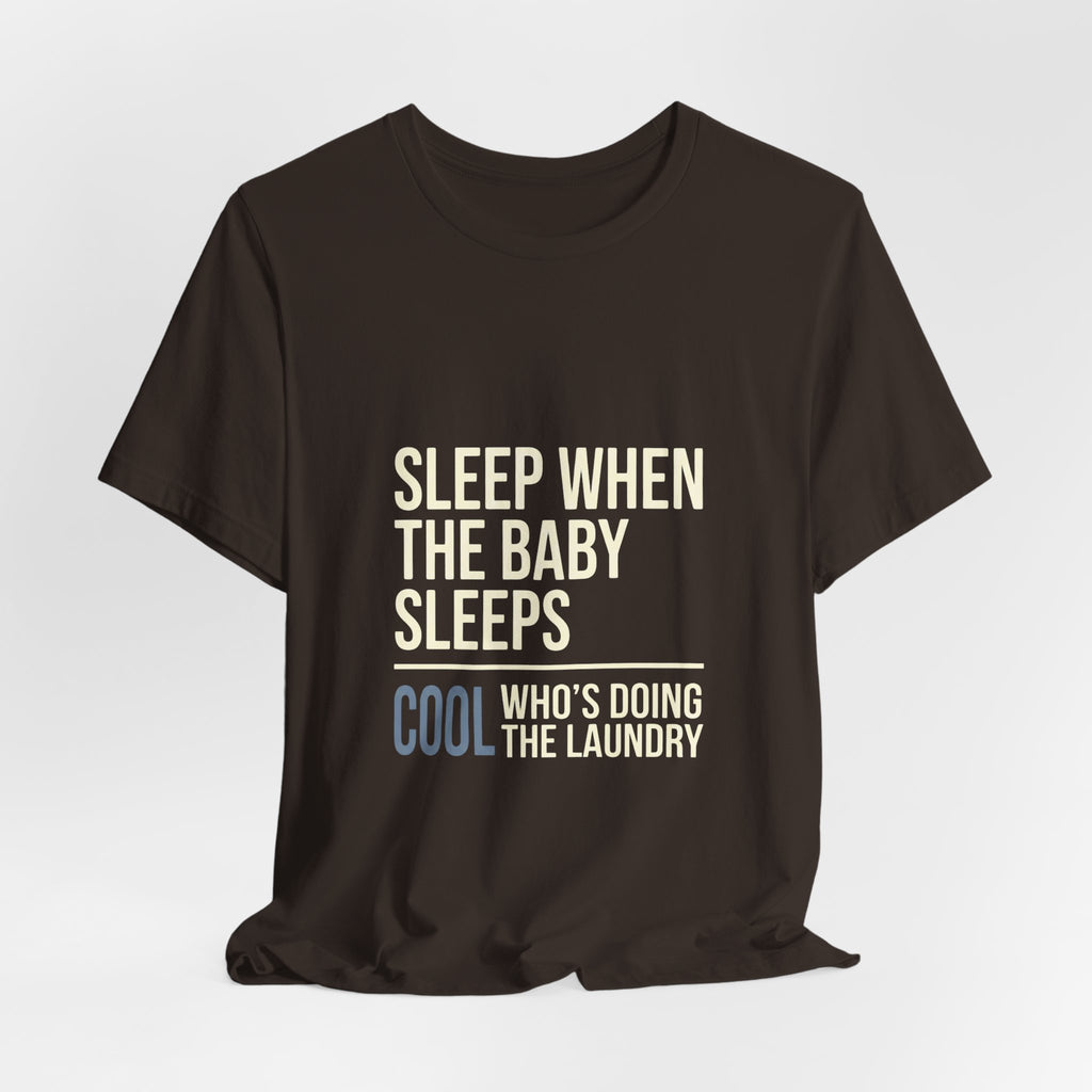 Sleep When Baby Sleeps -  Funny Mom Gift  - Mom T-Shirt