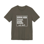 Boring Mom - Present Steady Reliable. Not Dull - Funny Mom Gift Tee