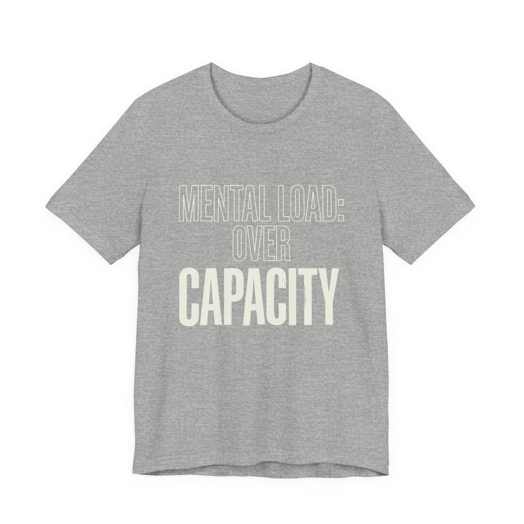 MENTAL LOAD OVER CAPACITY - SARCASTIC MOM T-SHIRT