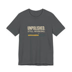 UNPOLISHED. STILL WORKING - SARCASTIC MOTHERHOOD T-SHIRST