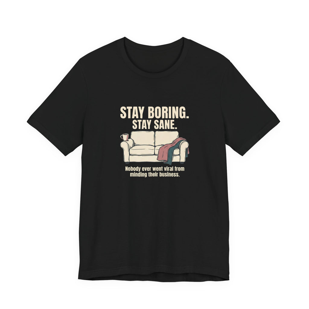 Stay Boring Stay Sane - Funny Sarcastic Mom Tee