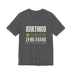 Adulthood.Zero Stars. Would Not Recommend. - Sarcastic Motherhood T-Shirt