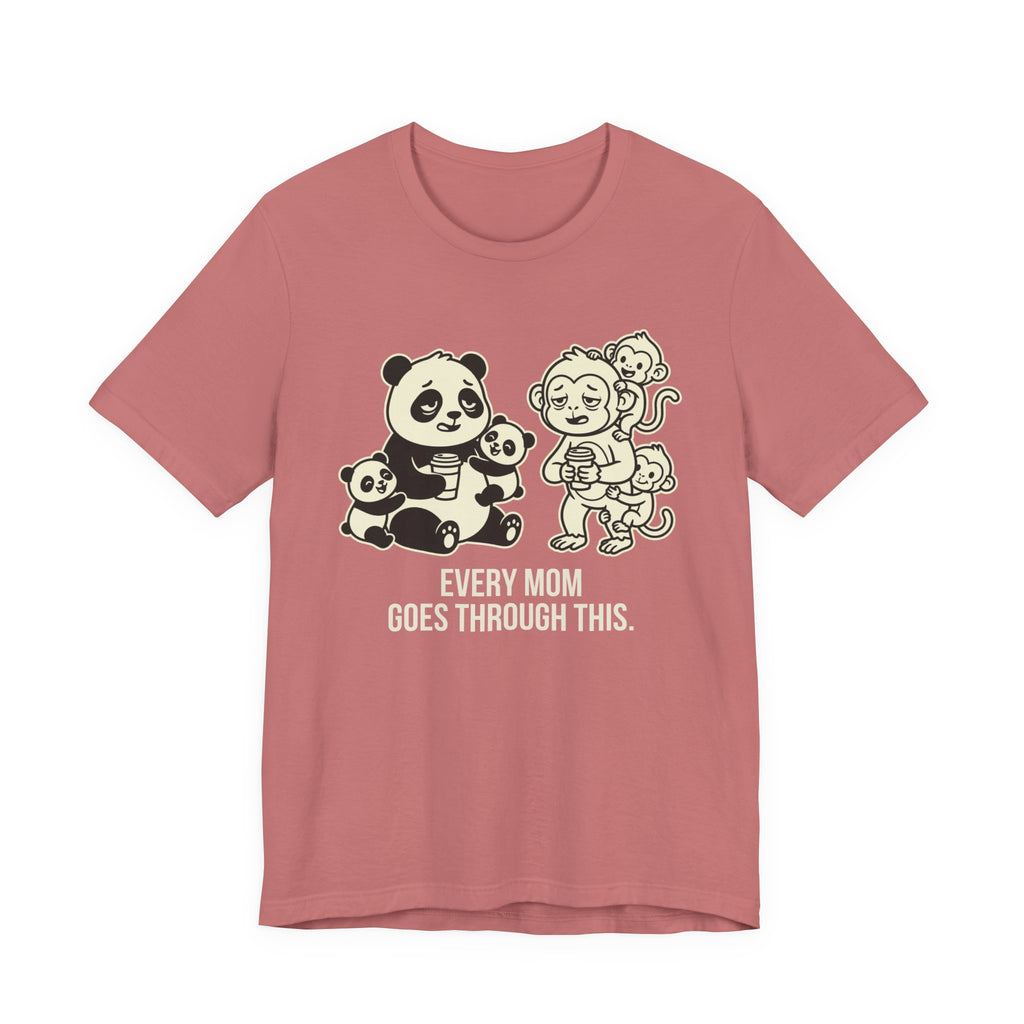 Every Mom Goes Through This -  Funny Mom Gift Sarcastic Tee
