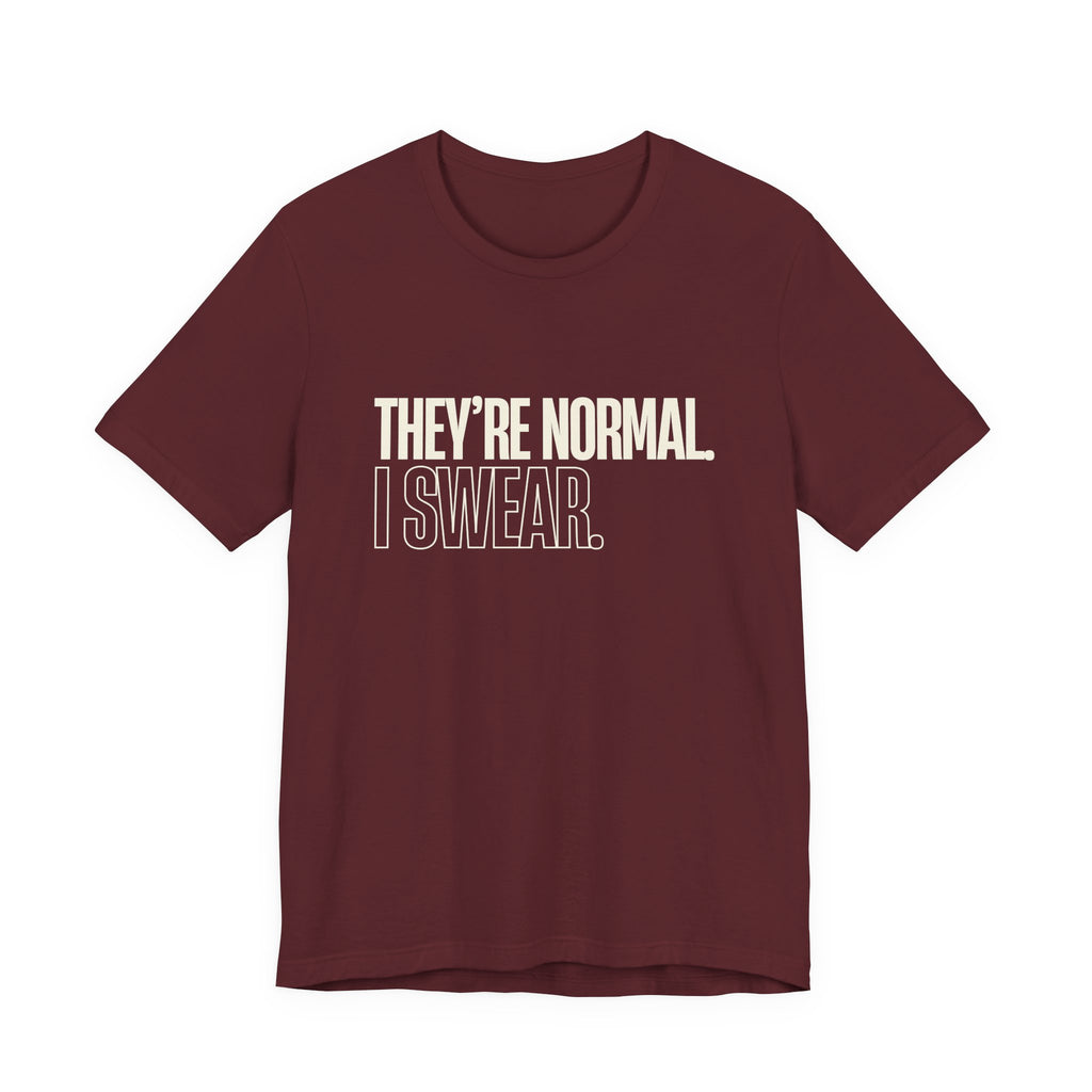 They're Normal I Swear -  Funny Mom Gift Sarcastic Mom Tee
