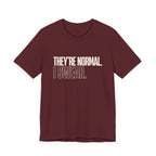 They're Normal I Swear -  Funny Mom Gift Sarcastic Mom Tee