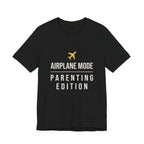 Airplane Mode: Parenting Edition- Sarcastic Motherhood T-Shirt