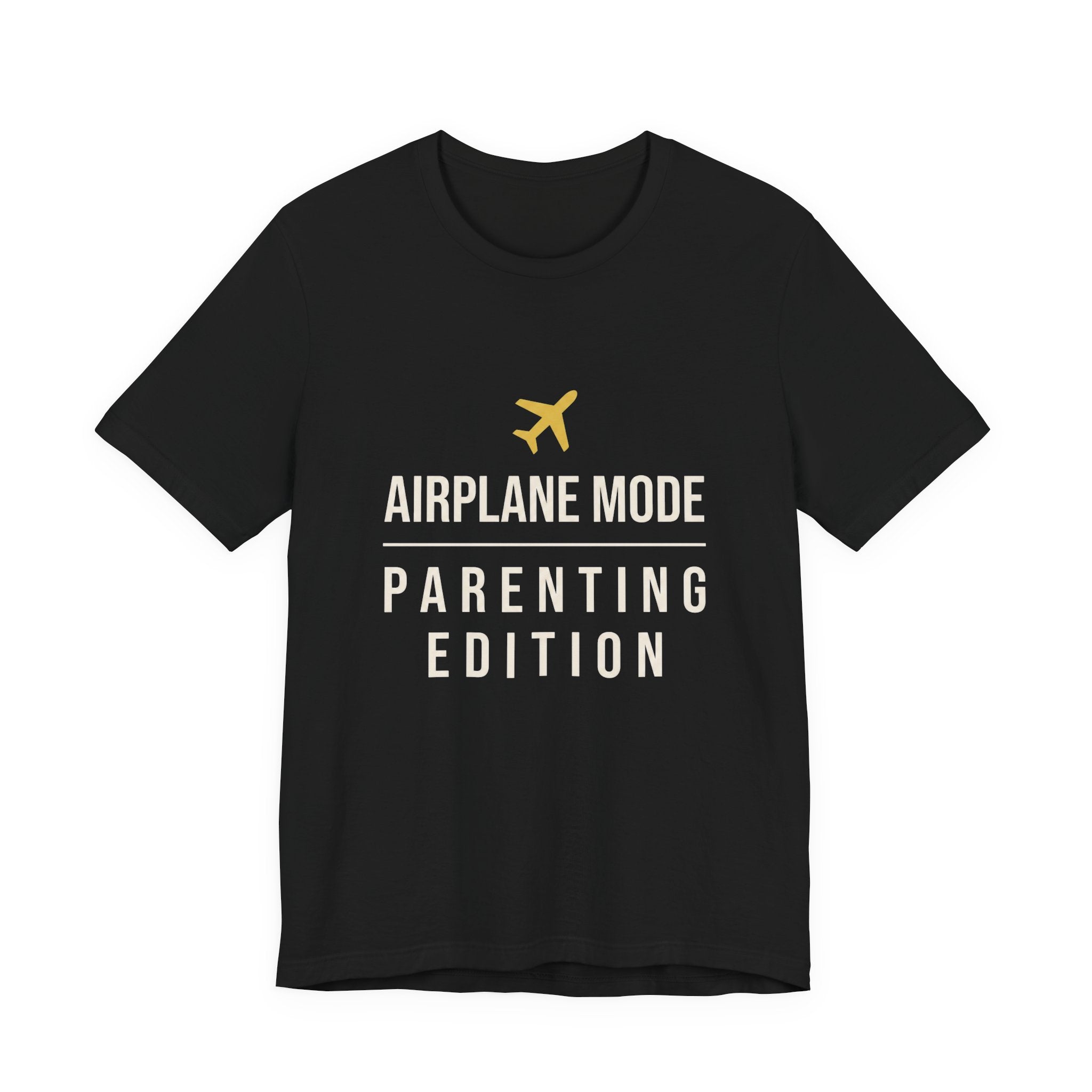 Airplane Mode: Parenting Edition- Sarcastic Motherhood T-Shirt