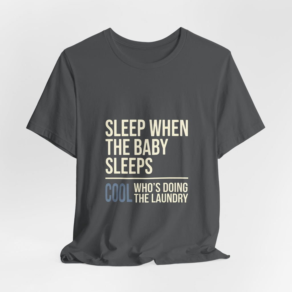 Sleep When Baby Sleeps -  Funny Mom Gift  - Mom T-Shirt