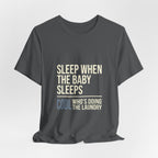 Sleep When Baby Sleeps -  Funny Mom Gift  - Mom T-Shirt