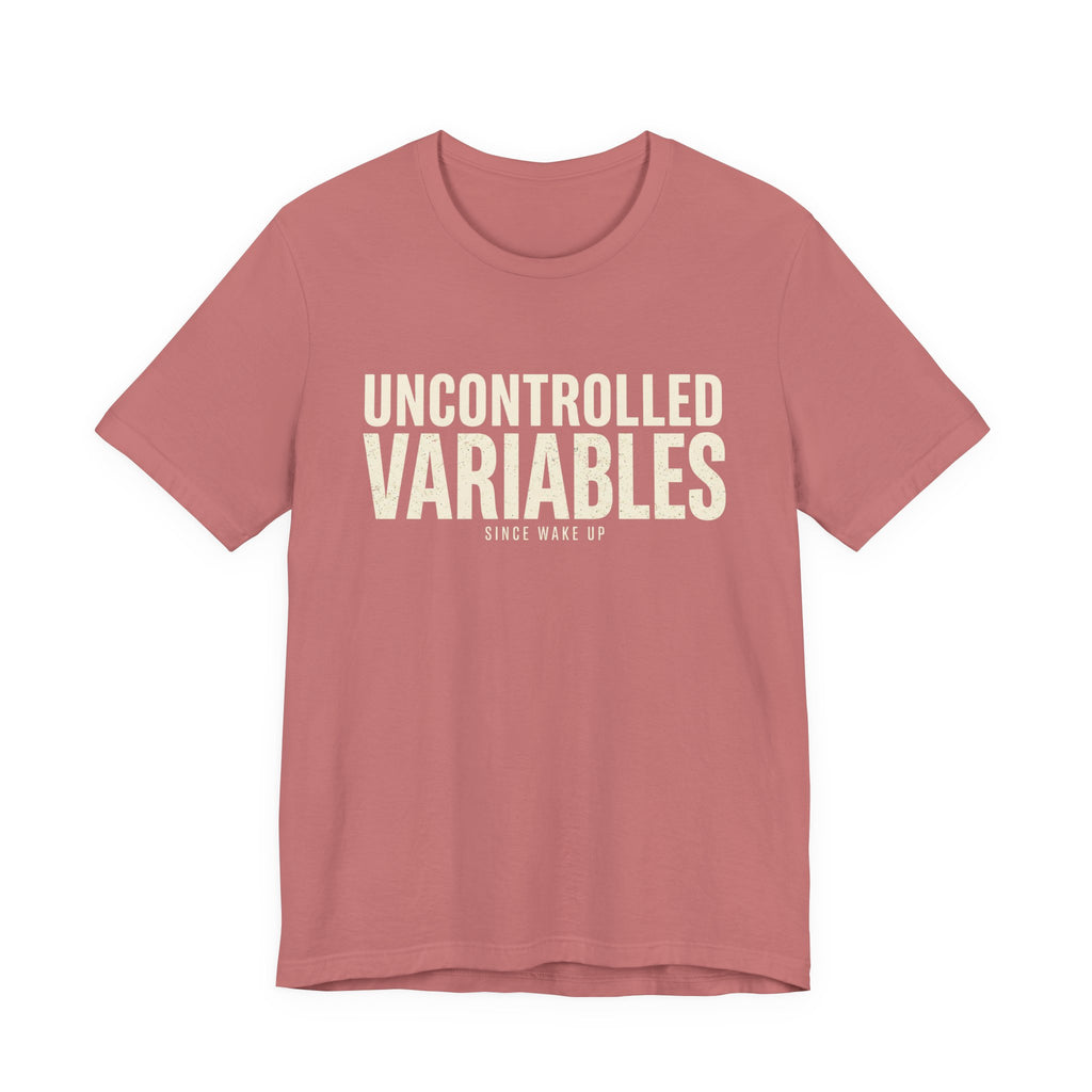 UNCONTROLLED VARIABLES - FUNNY MOM T-SHIRT