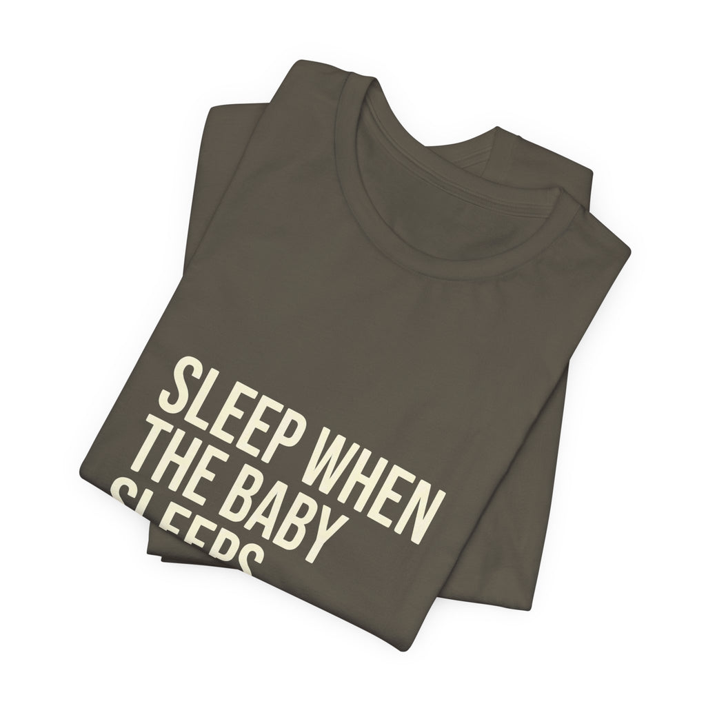 Sleep When Baby Sleeps -  Funny Mom Gift  - Mom T-Shirt