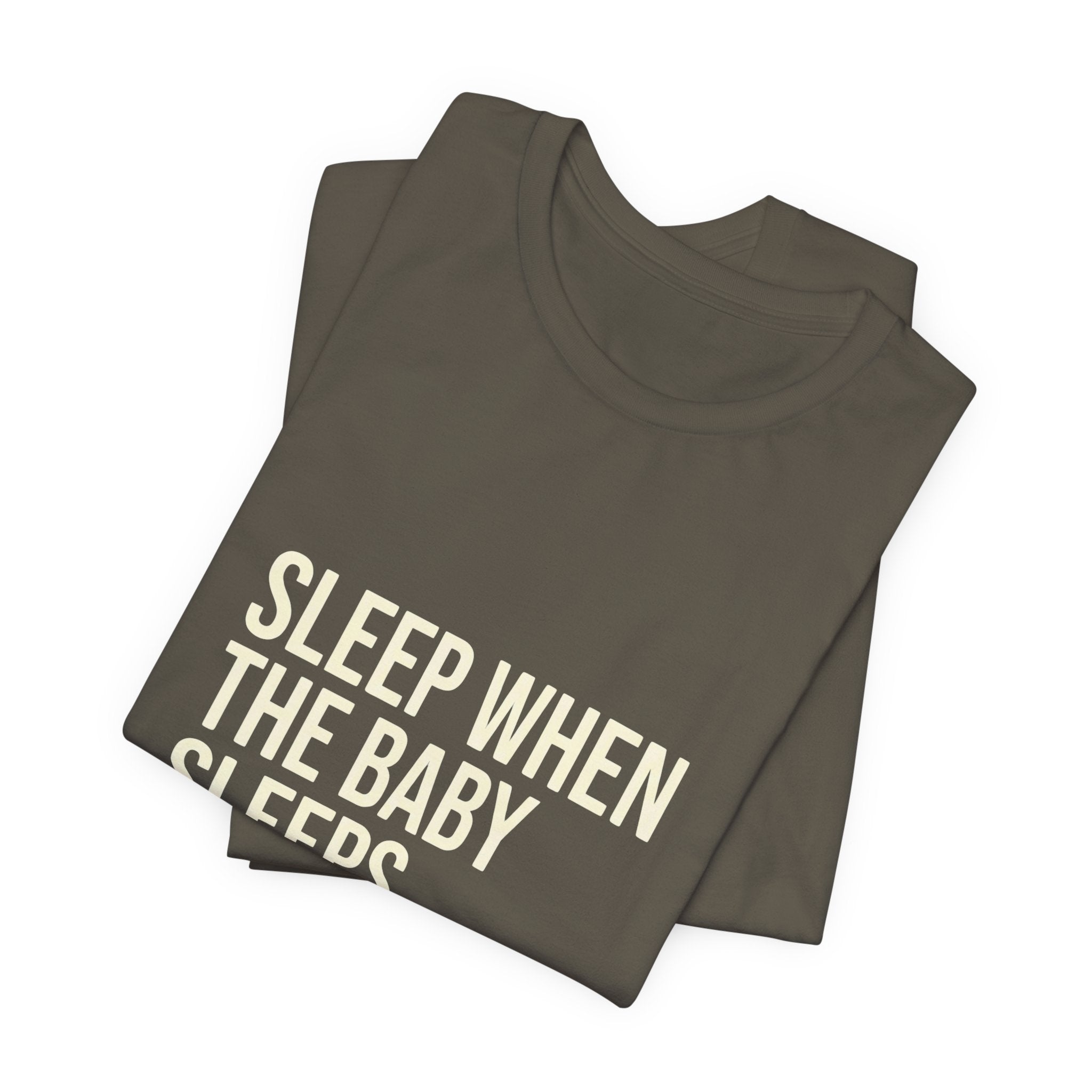 Sleep When Baby Sleeps -  Funny Mom Gift  - Mom T-Shirt