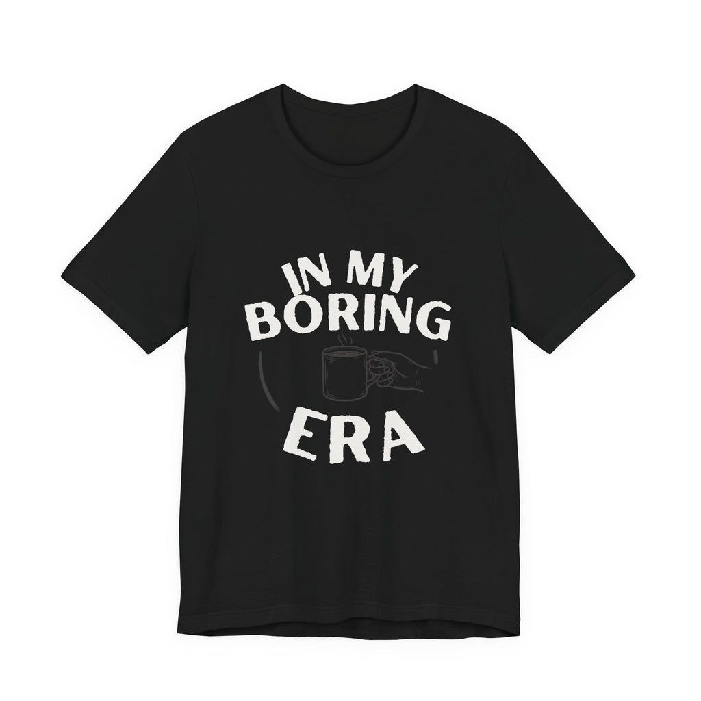 In My Boring Era Funny Mom T-Shirt Sarcastic Gift for Tired Moms