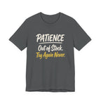 Patience: Out of Stock. Try Again Never. - Sarcastic Motherhood T-Shirt