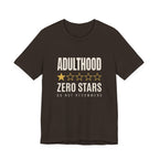 Adulthood.Zero Stars. Would Not Recommend. - Sarcastic Motherhood T-Shirt