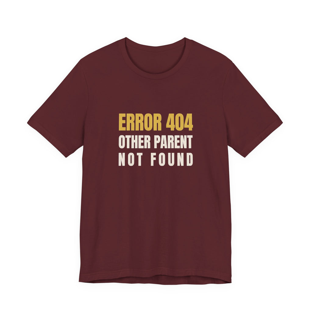 Error 404: Other Parent Not Found -Funny Mom T-shirt