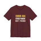 Error 404: Other Parent Not Found -Funny Mom T-shirt