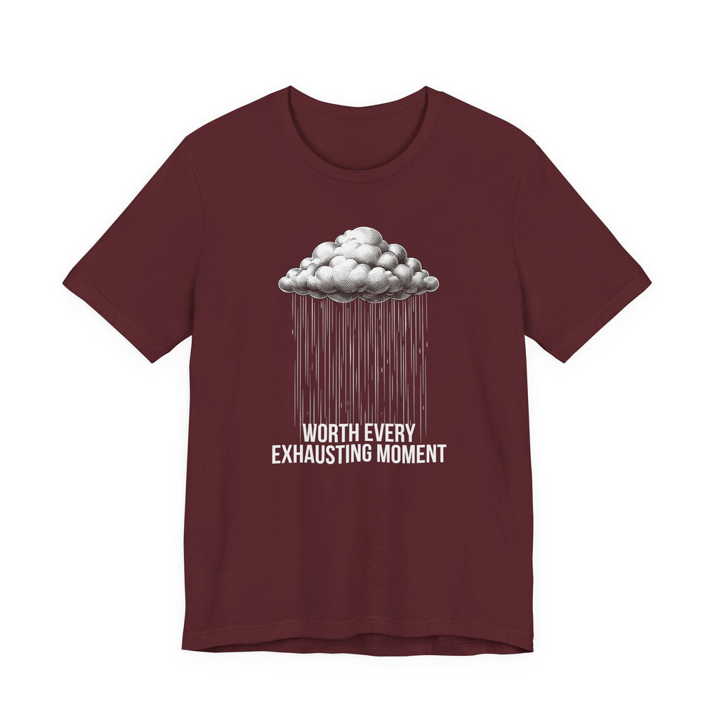 Worth Every Exhausting Moment - Mothers Day T-Shirt - Gift For Mom
