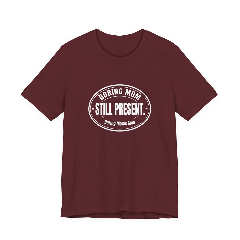 Boring Mom Still Present Funny Mom Gift Sarcastic Mom Tee