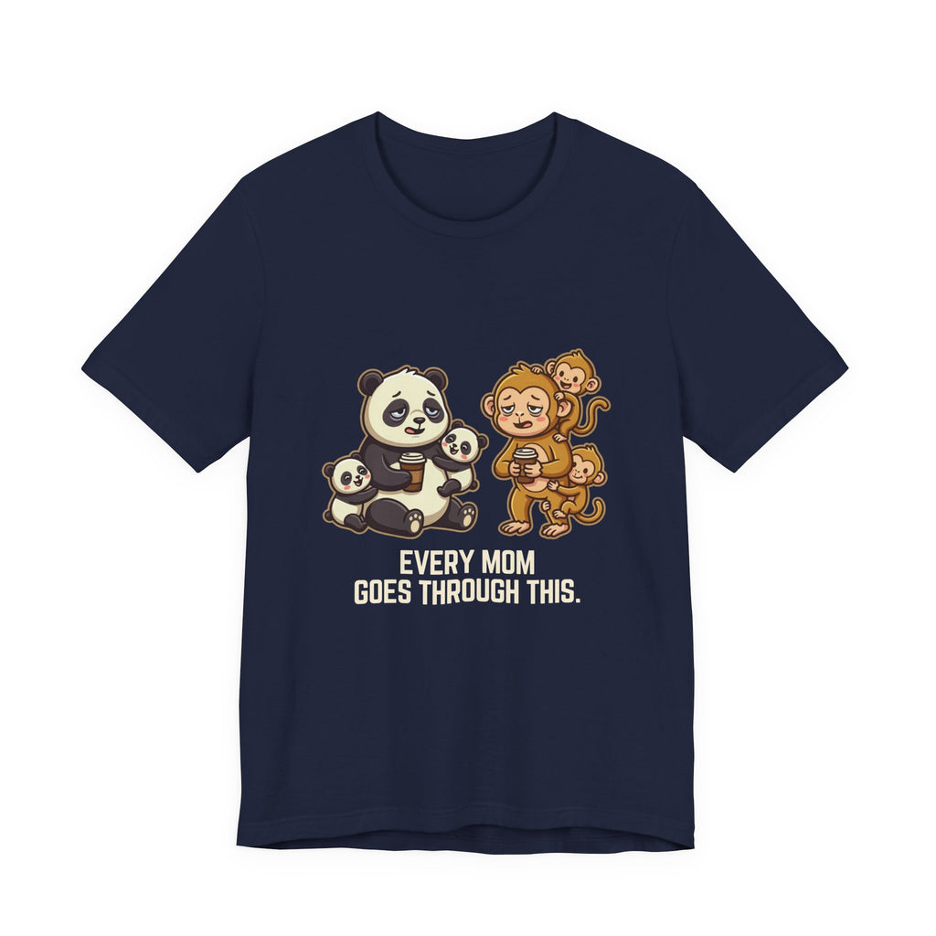 Every Mom Goes Through This - Funny Mom Gift, Sarcastic Tee