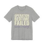Operation Bedtime - Failed - Sarcastic Motherhood T-Shirt