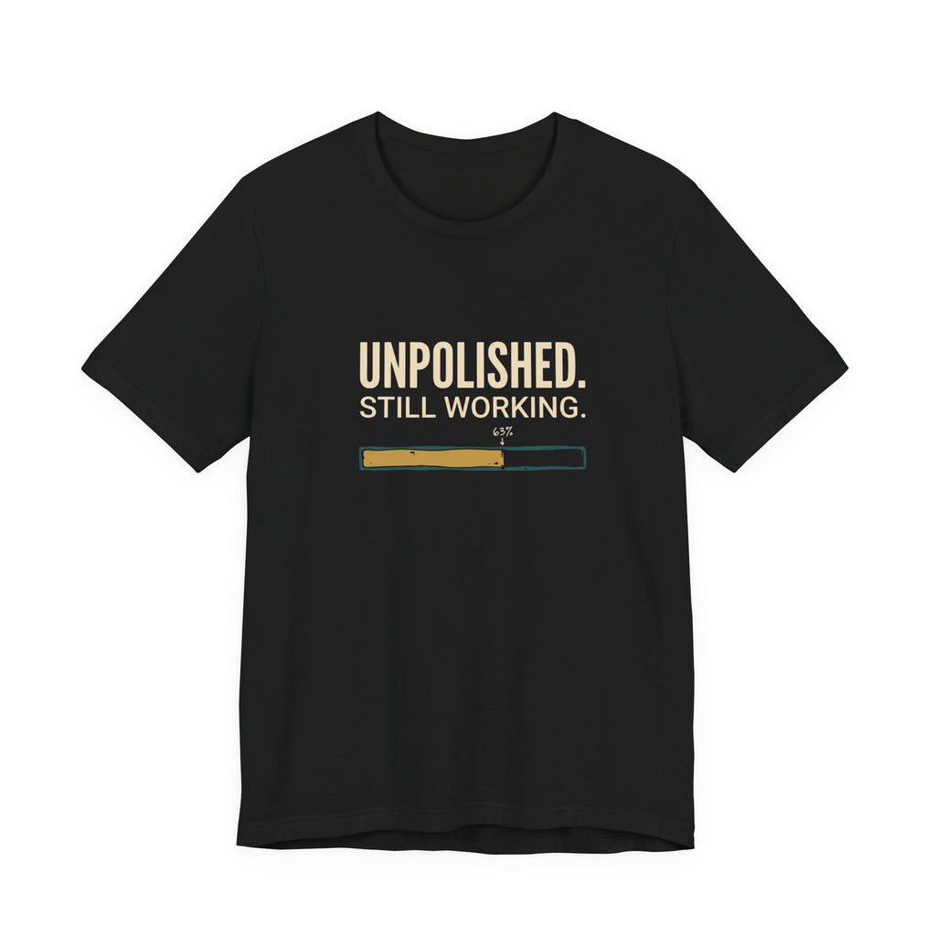 Unpolished. Still Working - Sarcastic Motherhood T-Shirt