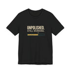 Unpolished. Still Working - Sarcastic Motherhood T-Shirt