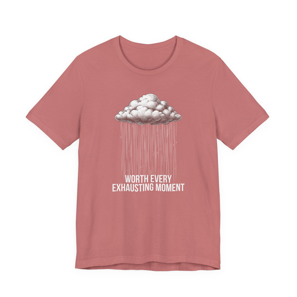 Worth Every Exhausting Moment - Mothers Day T-Shirt - Gift For Mom