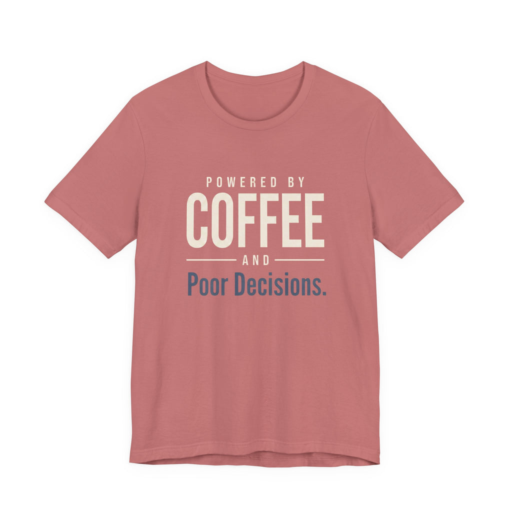Powered by Coffee and Poor Decisions.- Sarcastic Motherhood T-Shirt