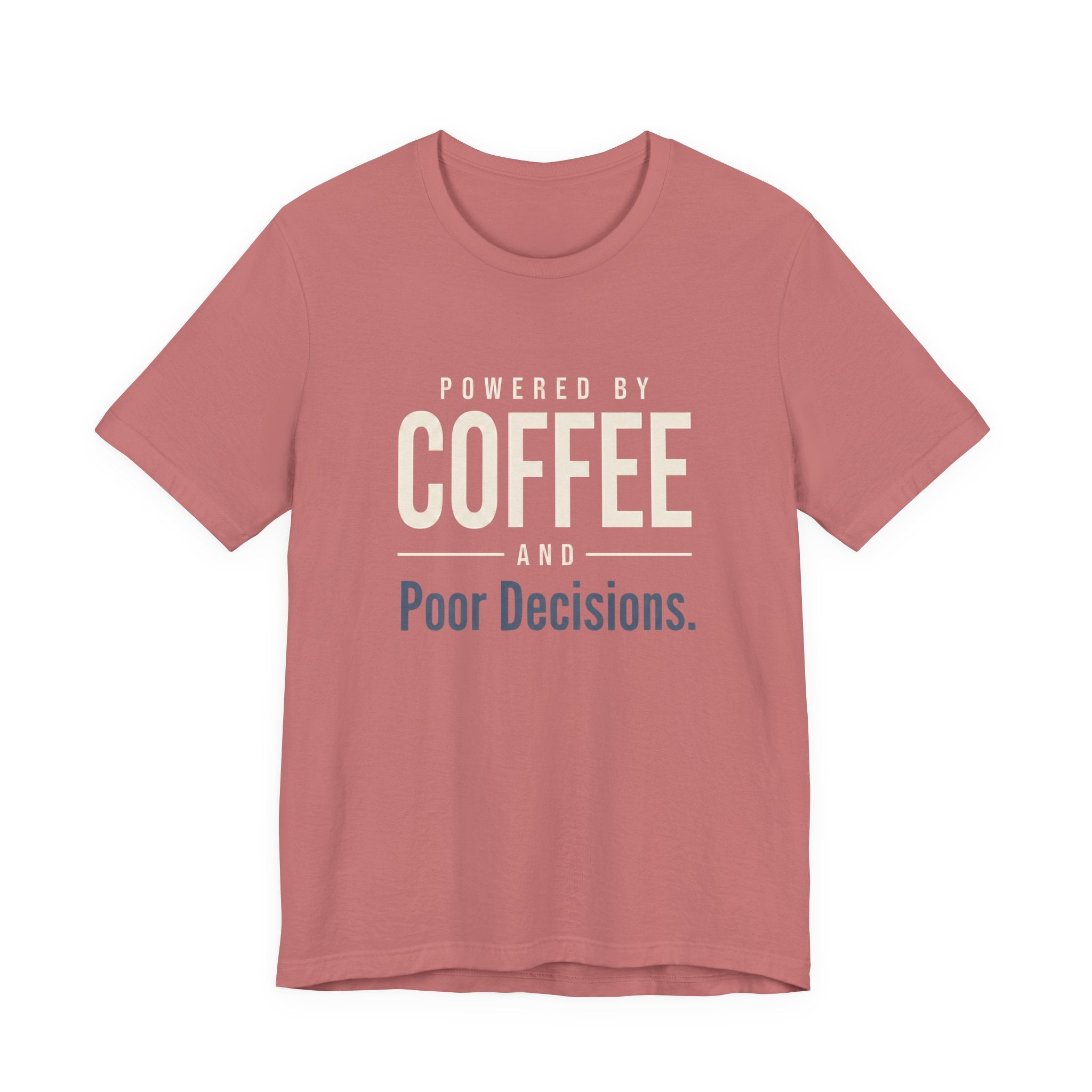 Powered by Coffee and Poor Decisions.- Sarcastic Motherhood T-Shirt