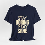 Stay Boring Stay Sane Funny Mom Gift T-Shirt for Tired Moms