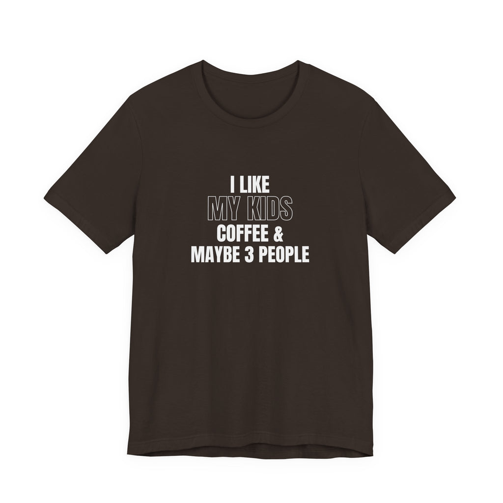 I Like My Kids, Coffee & Maybe 3 People T-Shirt - Funny Mom Tees, Sarcastic Gift For Mom