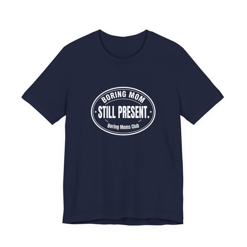 Boring Mom Still Present Funny Mom Gift Sarcastic Mom Tee