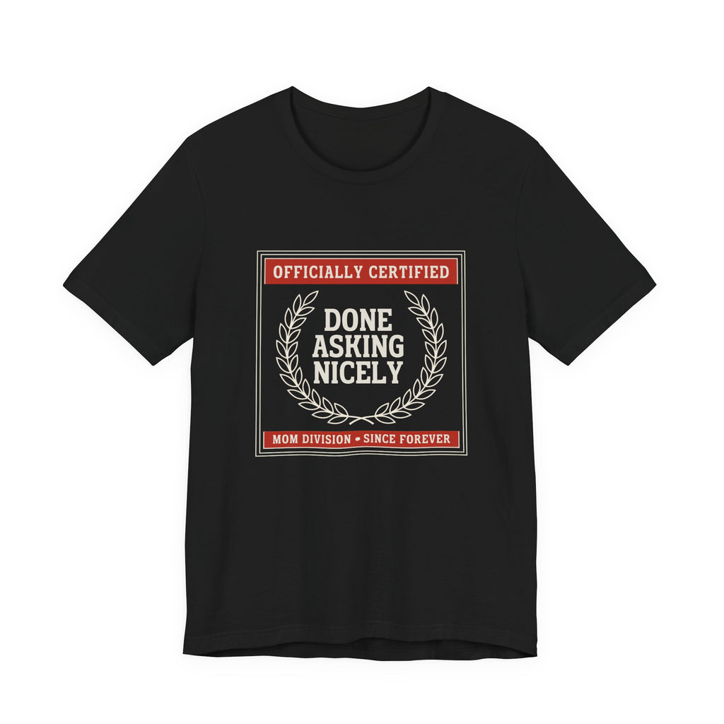 Done Asking Nicely Sarcastic Mom Tee Funny Mom Gift Shirt