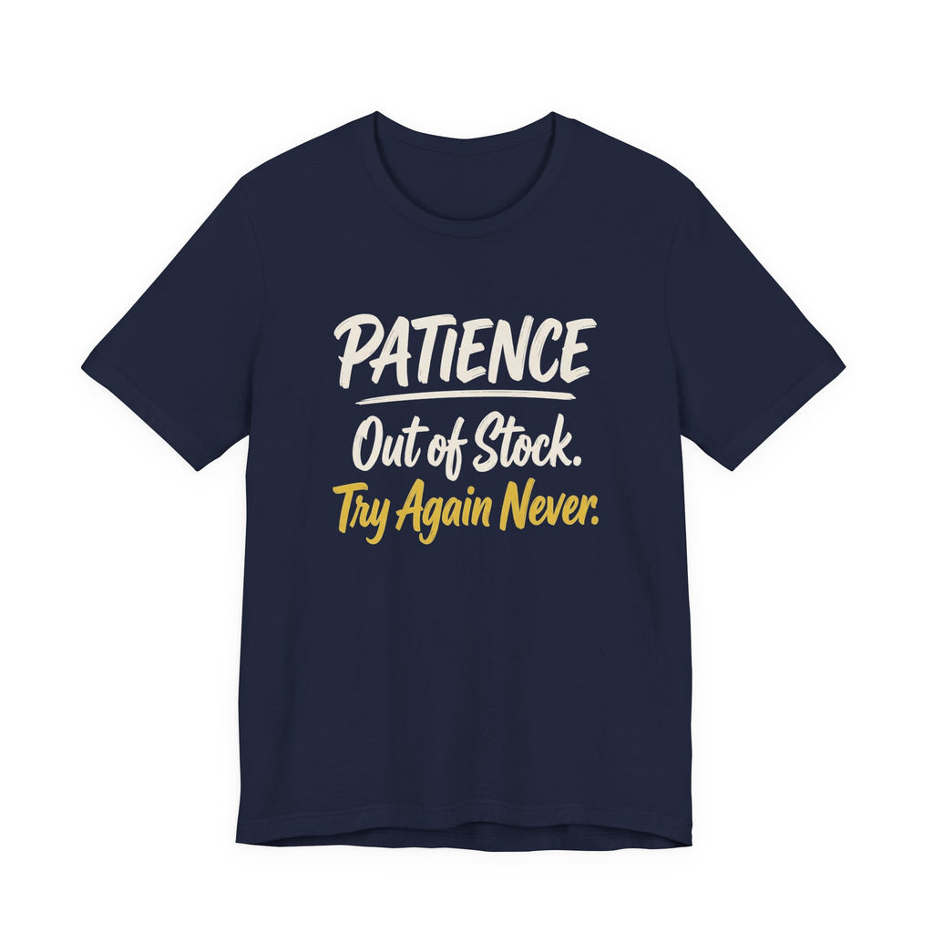 Patience: Out of Stock. Try Again Never. - Sarcastic Motherhood T-Shirt