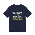 Patience: Out of Stock. Try Again Never. - Sarcastic Motherhood T-Shirt