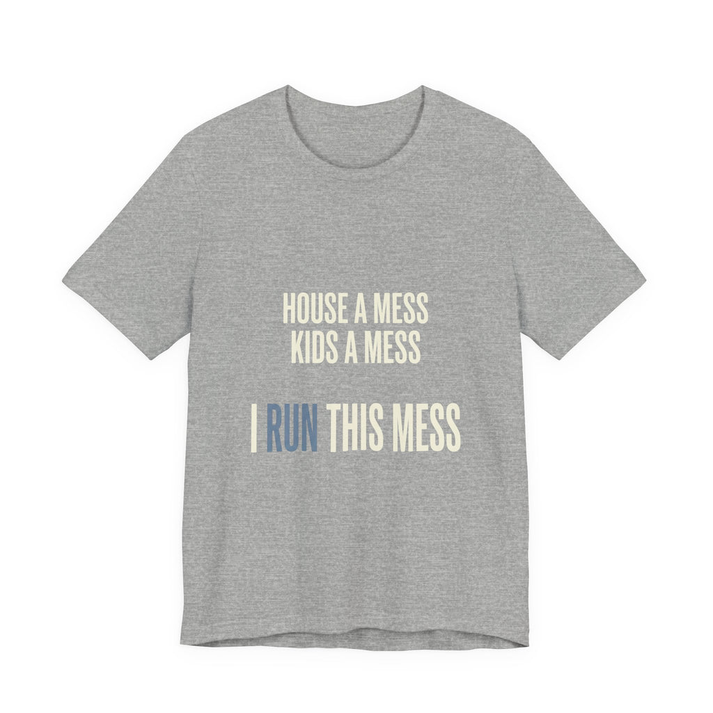House A Mess Kids A Mess I Run This Mess -  Funny Mom Gift Shirt