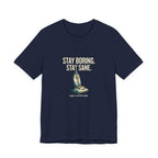 Stay Boring. Stay Sane - Sarcastic Mom T-Shirt
