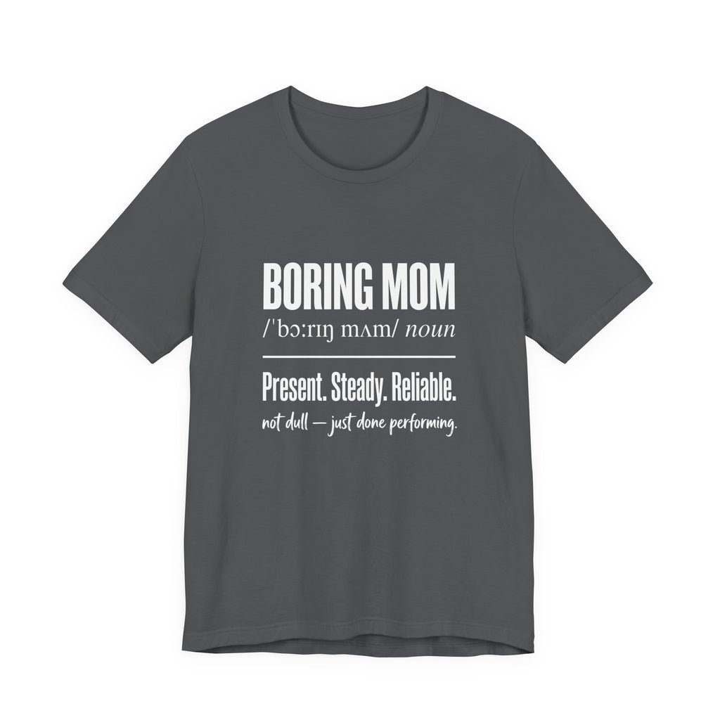 Boring Mom Present Steady Reliable Funny Mom Gift T-Shirt