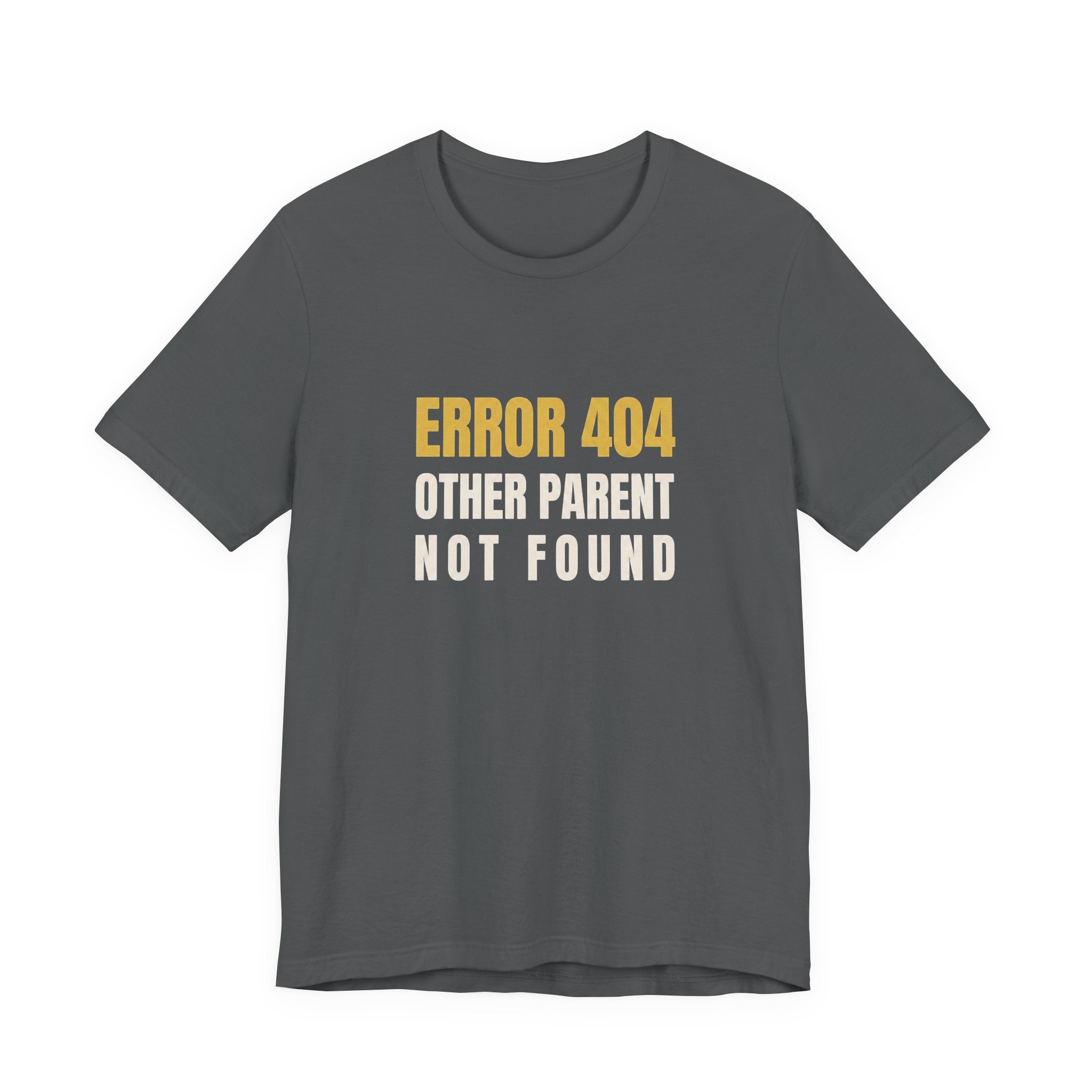 Error 404: Other Parent Not Found -Funny Mom T-shirt