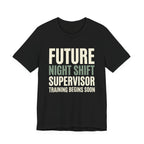 Future Nightshift Supervisor- Funny Sarcastic Mom Tee
