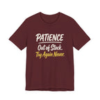 Patience: Out of Stock. Try Again Never. - Sarcastic Motherhood T-Shirt