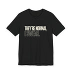 They're Normal I Swear -  Funny Mom Gift Sarcastic Mom Tee