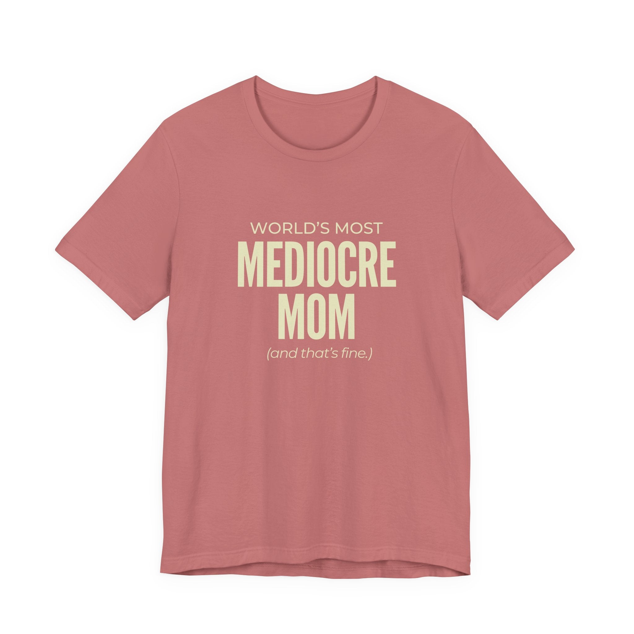 Best Mediocre Mom - Funny Mom Gift Sarcastic Mom Tee