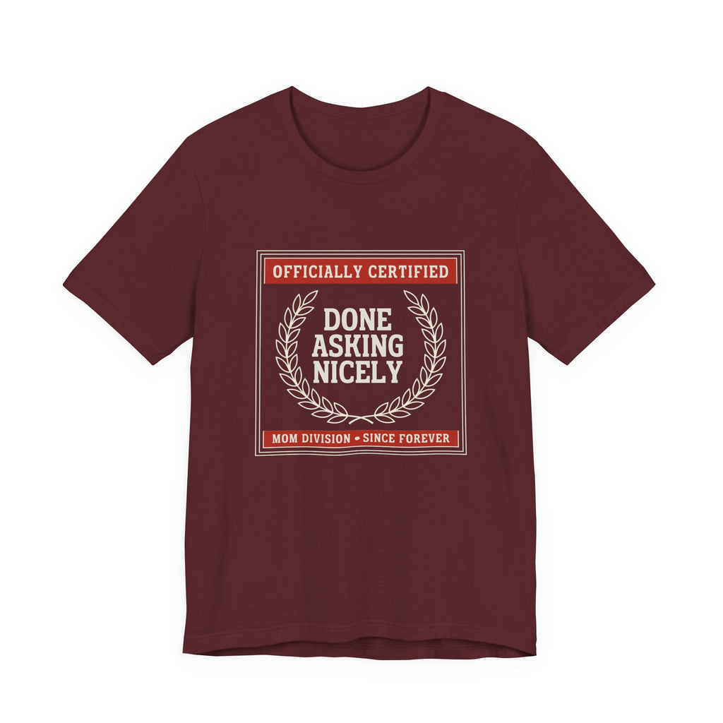 Done Asking Nicely Sarcastic Mom Tee Funny Mom Gift Shirt
