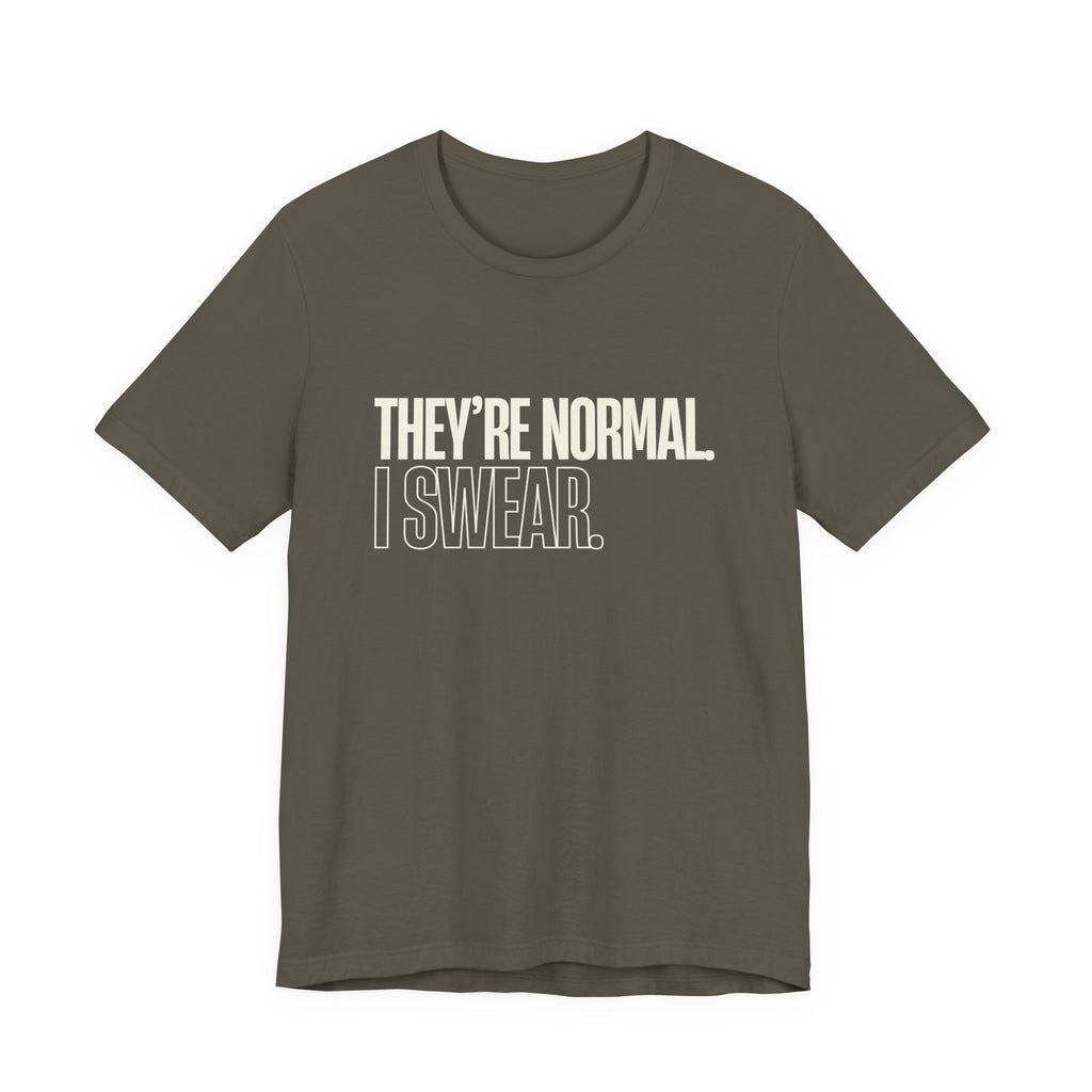 They're Normal I Swear -  Funny Mom Gift Sarcastic Mom Tee
