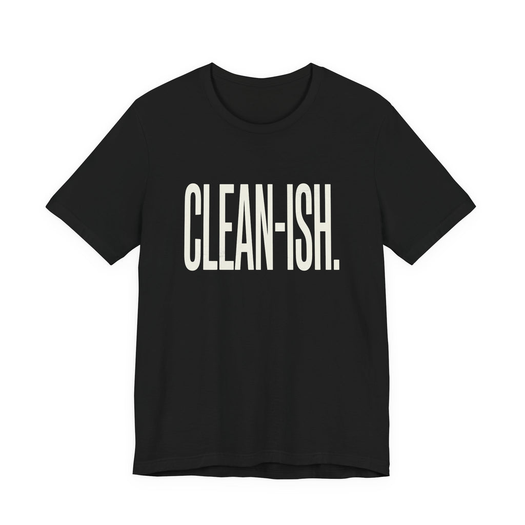 CLEAN-ISH - FUNNY MOM T-SHIRT