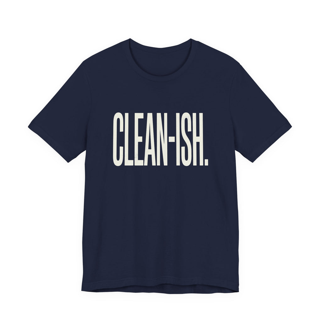 CLEAN-ISH - FUNNY MOM T-SHIRT