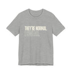 They're Normal I Swear -  Funny Mom Gift Sarcastic Mom Tee