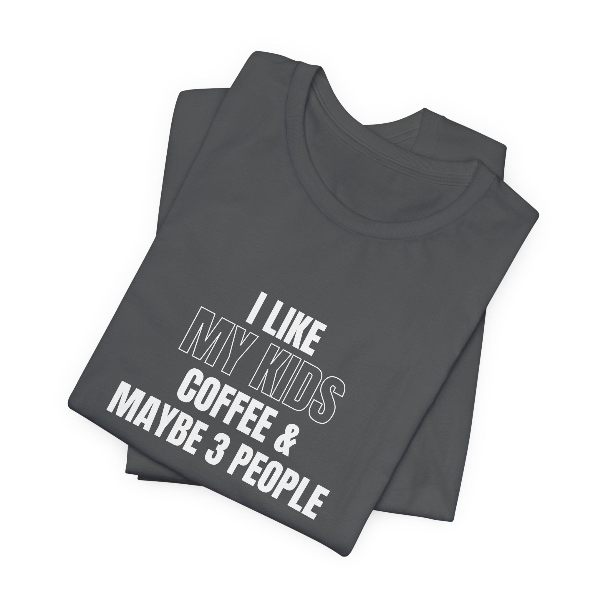I Like My Kids, Coffee & Maybe 3 People T-Shirt - Funny Mom Tees, Sarcastic Gift For Mom